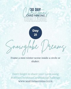 Graphic promoting Day 21 of a 30-day Christmas card making challenge, titled 'Snowglobe Dreams'. The background features a light blue color with snowflake patterns, indicating a winter theme.