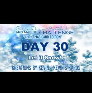A digital banner for a card-making challenge featuring a snowy blue background with snowflakes, text reading 'Card a Day in November! Card Making Challenge Christmas Card Edition DAY 30 Let it Snow!'